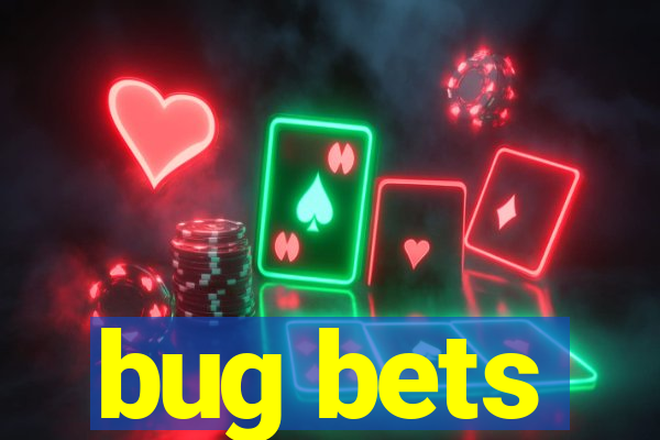 bug bets